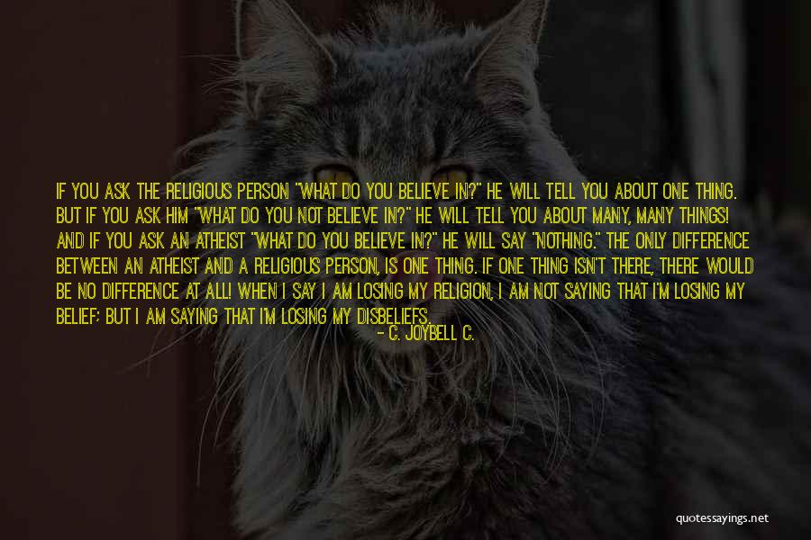 Religious Disbelief Quotes By C. JoyBell C. Religious Disbelief Quotes By C. JoyBell C.