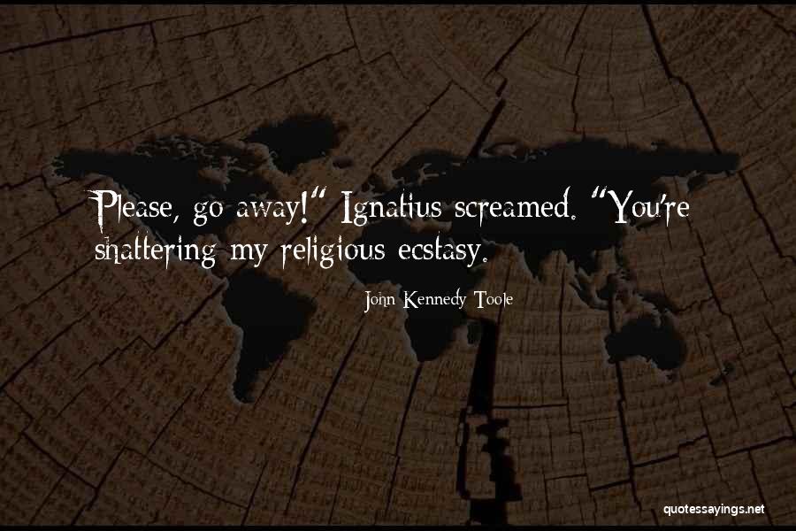 Religious Ecstasy Quotes By John Kennedy Toole Religious Ecstasy Quotes By John Kennedy Toole