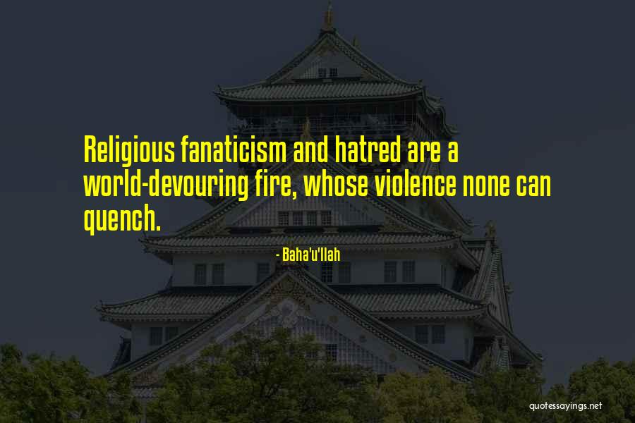 Religious Fanaticism Quotes By Baha'u'llah Religious Fanaticism Quotes By Baha'u'llah