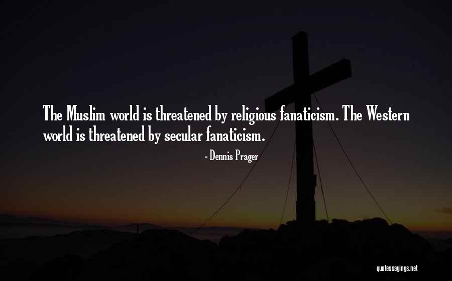 Religious Fanaticism Quotes By Dennis Prager Religious Fanaticism Quotes By Dennis Prager