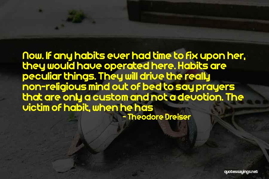 Religious Habits Quotes By Theodore Dreiser Religious Habits Quotes By Theodore Dreiser