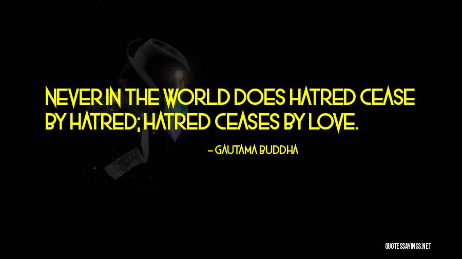 Religious Hatred Quotes By Gautama Buddha Religious Hatred Quotes By Gautama Buddha