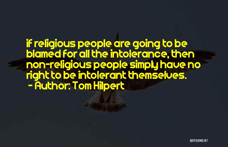 Religious Intolerance Quotes By Tom Hilpert