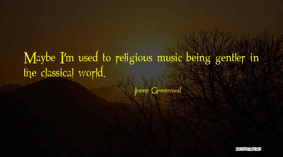 Religious Music Quotes By Jonny Greenwood Religious Music Quotes By Jonny Greenwood