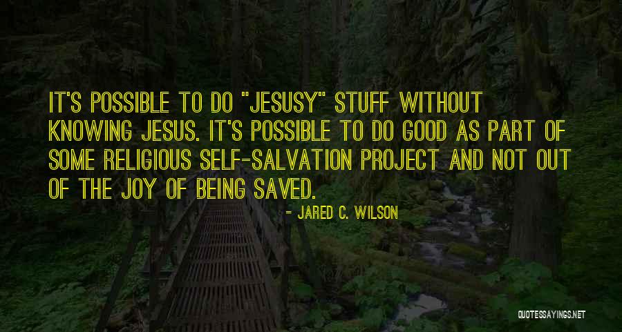 Religious Salvation Quotes By Jared C. Wilson Religious Salvation Quotes By Jared C. Wilson