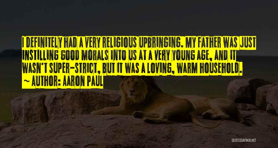 Religious Upbringing Quotes By Aaron Paul Religious Upbringing Quotes By Aaron Paul