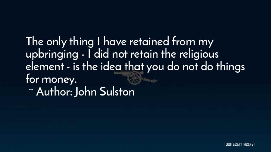 Religious Upbringing Quotes By John Sulston