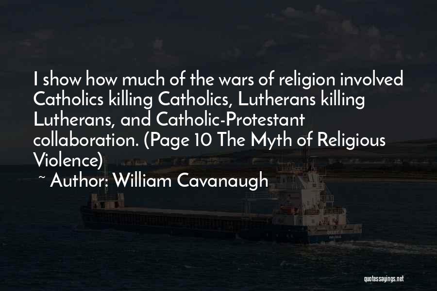Religious Violence Quotes By William Cavanaugh