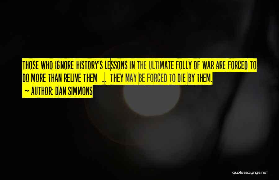 Relive History Quotes By Dan Simmons