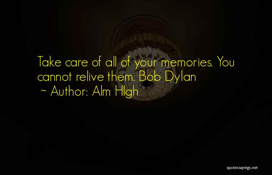 Relive Memories Quotes By Alm Hlgh