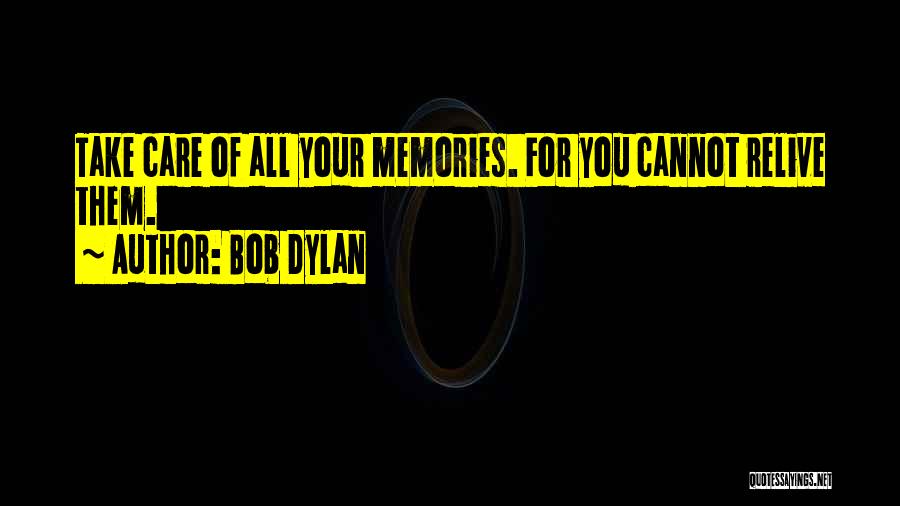 Relive Memories Quotes By Bob Dylan