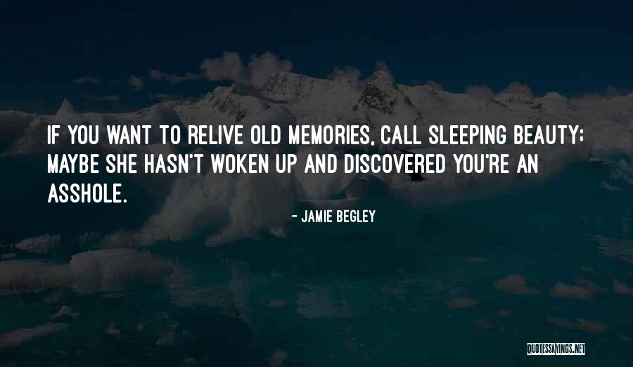 Relive Old Memories Quotes By Jamie Begley Relive Old Memories Quotes By Jamie Begley