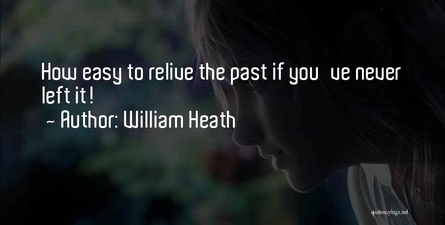 Relive The Past Quotes By William Heath