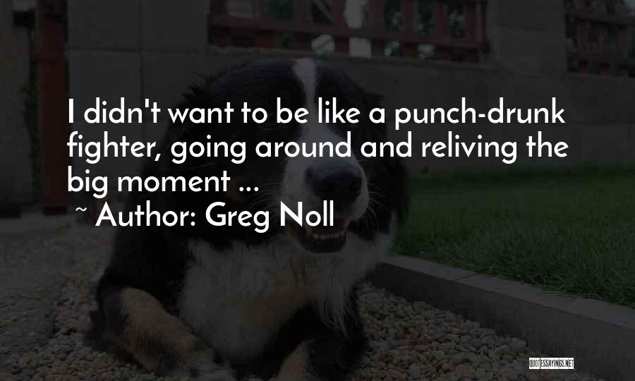 Reliving Things Quotes By Greg Noll