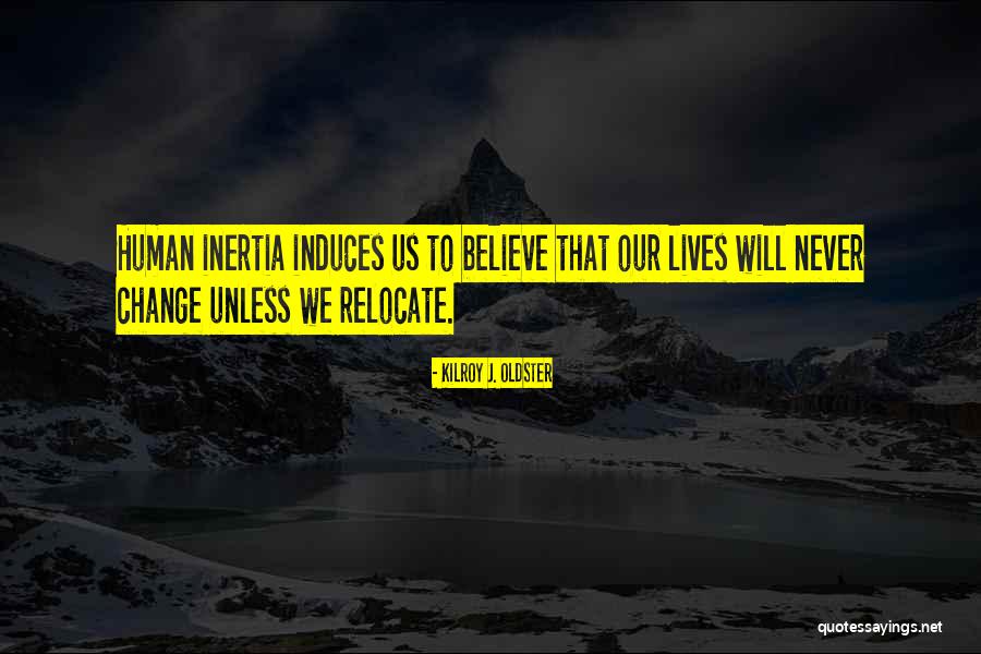 Relocate Quotes By Kilroy J. Oldster Relocate Quotes By Kilroy J. Oldster