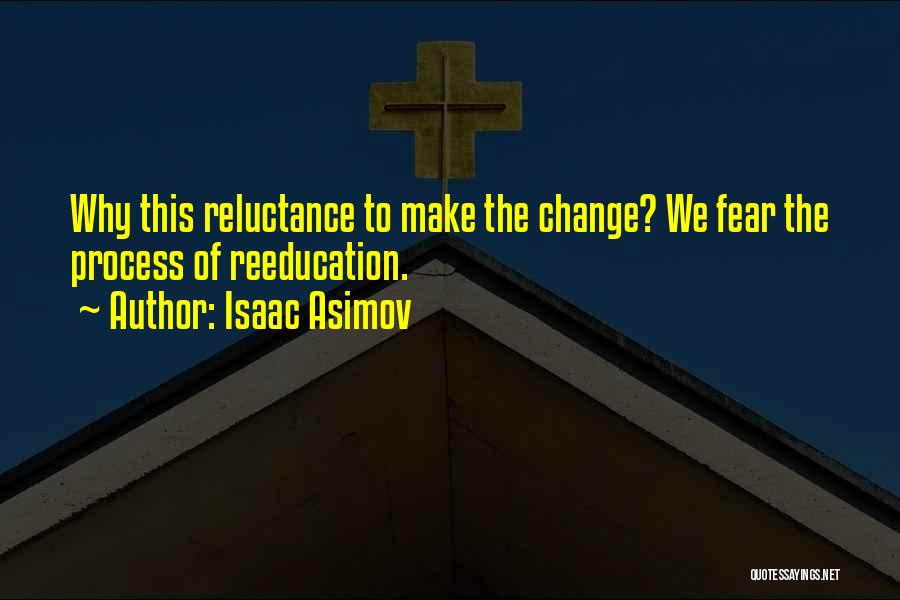 Reluctance To Change Quotes By Isaac Asimov