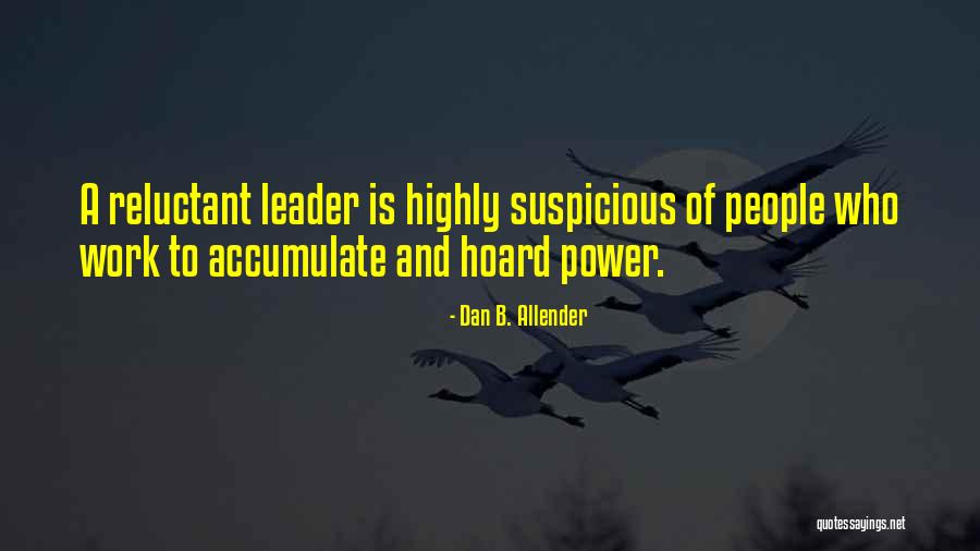 Reluctant Leader Quotes By Dan B. Allender Reluctant Leader Quotes By Dan B. Allender