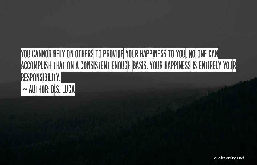 Rely On Yourself For Happiness Quotes By D.S. Luca