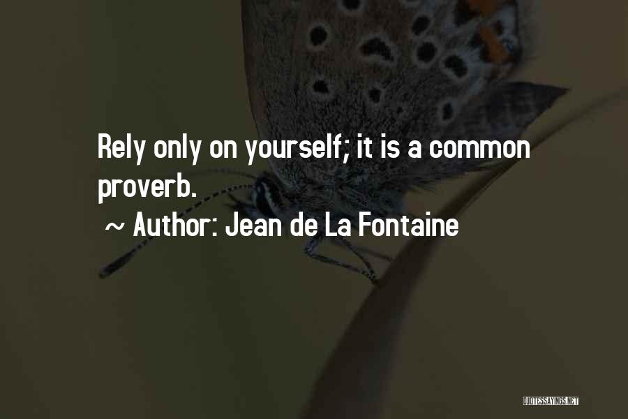 Rely On Yourself Quotes By Jean De La Fontaine