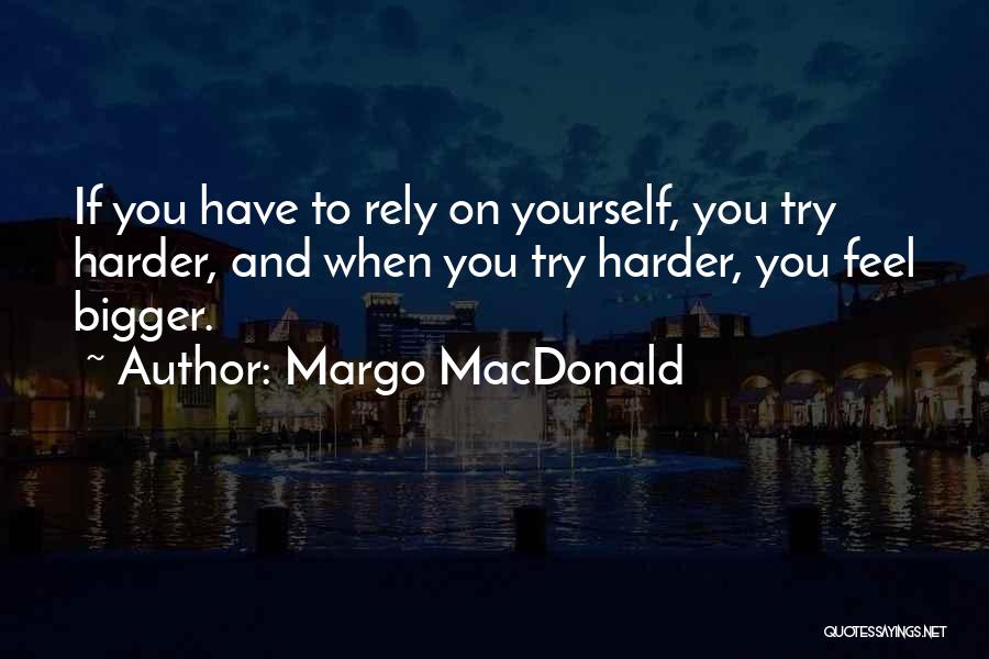 Rely On Yourself Quotes By Margo MacDonald