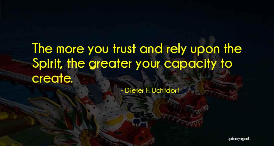 Rely Trust Quotes By Dieter F. Uchtdorf Rely Trust Quotes By Dieter F. Uchtdorf