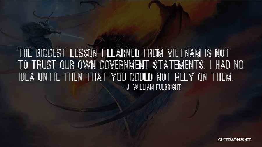 Rely Trust Quotes By J. William Fulbright Rely Trust Quotes By J. William Fulbright