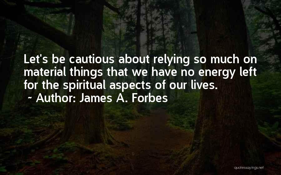 Relying On Others Too Much Quotes By James A. Forbes