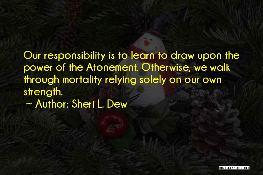 Relying On Others Too Much Quotes By Sheri L. Dew