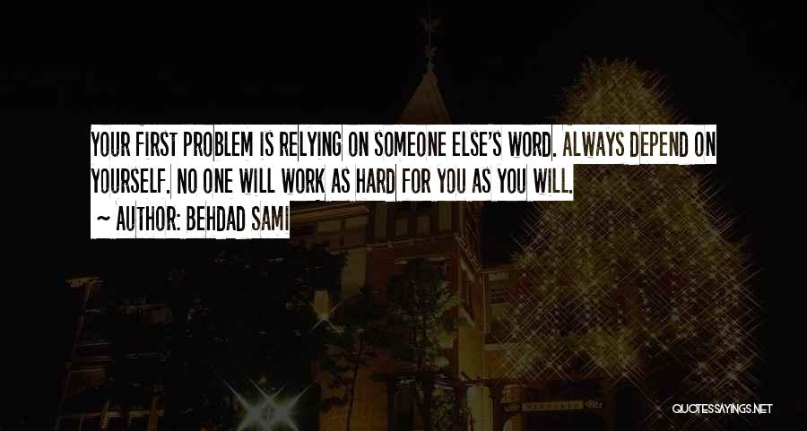 Relying On Someone Else Quotes By Behdad Sami