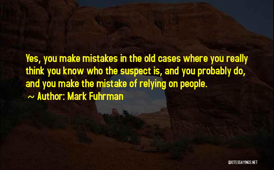 Relying Quotes By Mark Fuhrman