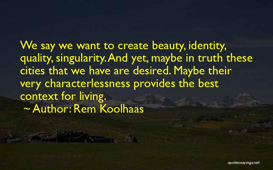 Rem Koolhaas Quotes 478942