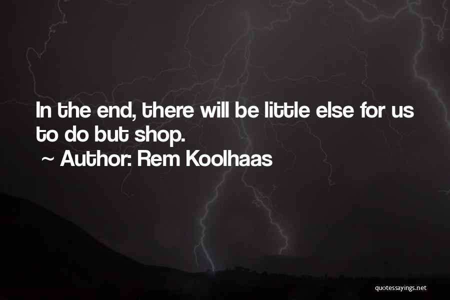 Rem Koolhaas Quotes 639773