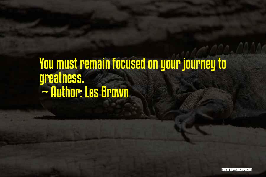 Remain Focused Quotes By Les Brown