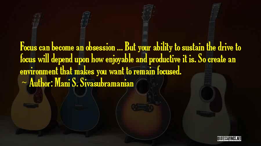 Remain Focused Quotes By Mani S. Sivasubramanian