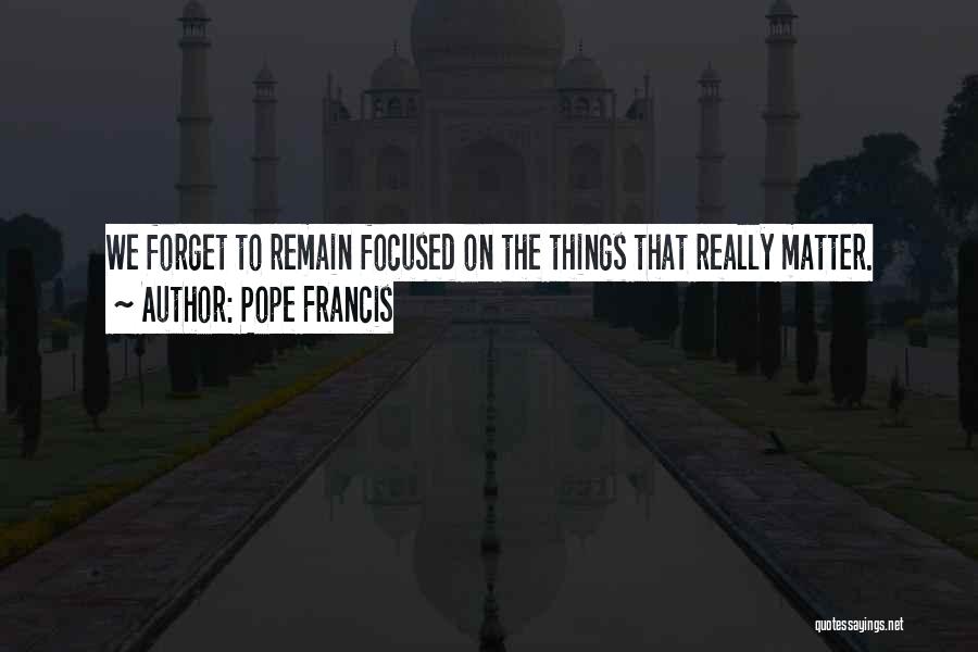 Remain Focused Quotes By Pope Francis