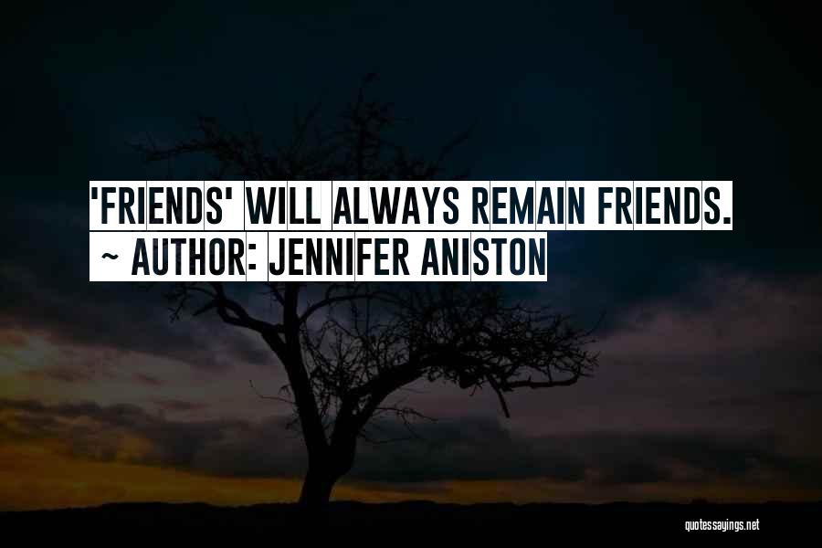 Remain Friends Quotes By Jennifer Aniston