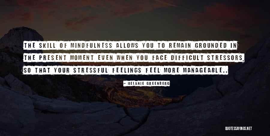 Remain Grounded Quotes By Melanie Greenberg Remain Grounded Quotes By Melanie Greenberg