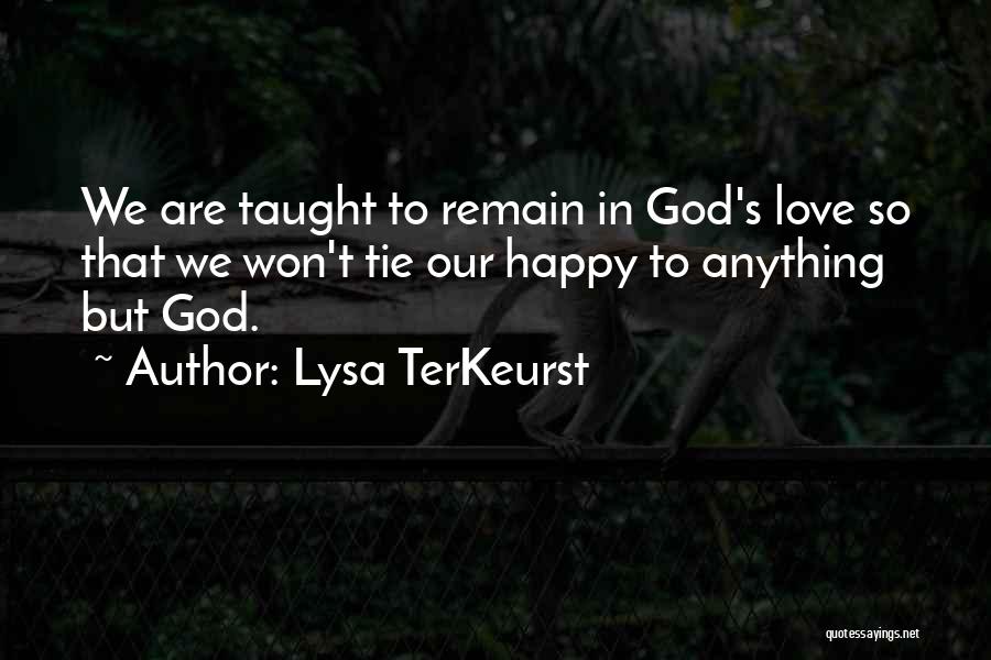 Remain Happy Quotes By Lysa TerKeurst