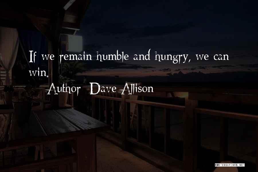Remain Humble Quotes By Dave Allison