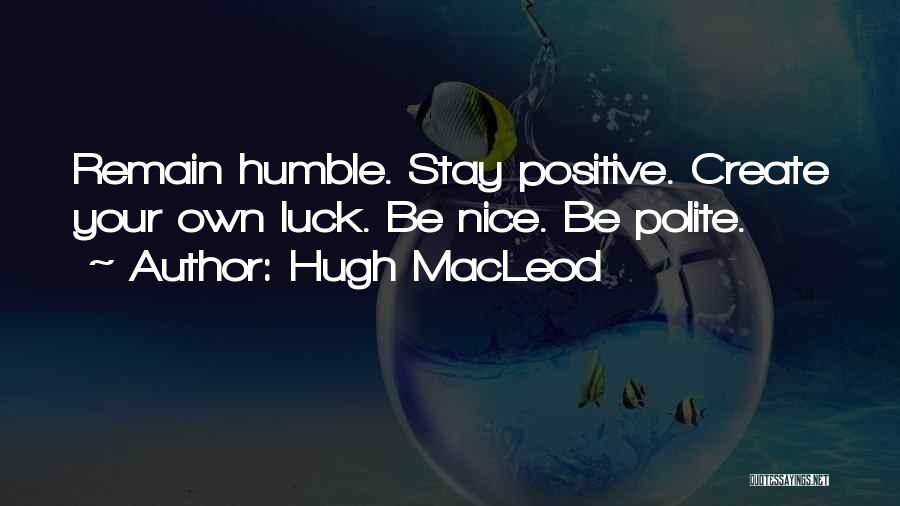Remain Humble Quotes By Hugh MacLeod