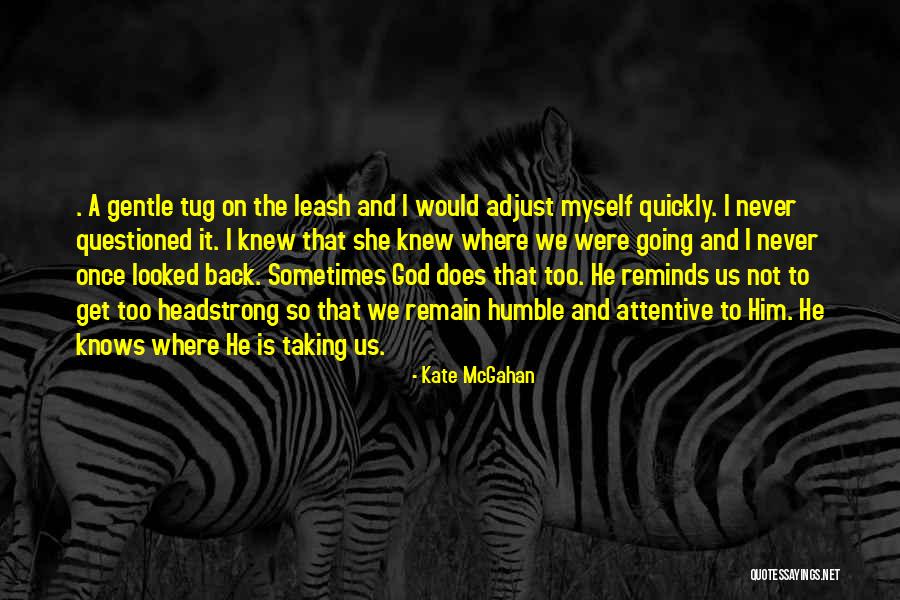 Remain Humble Quotes By Kate McGahan Remain Humble Quotes By Kate McGahan