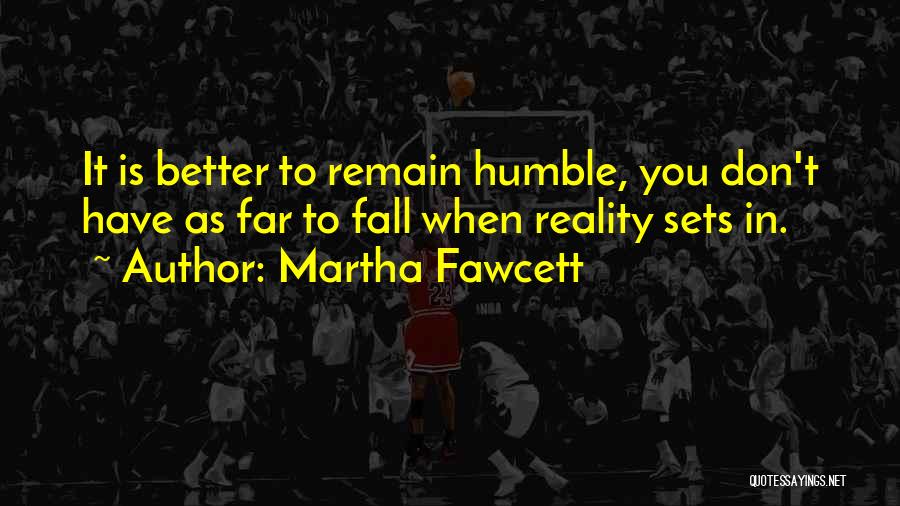 Remain Humble Quotes By Martha Fawcett