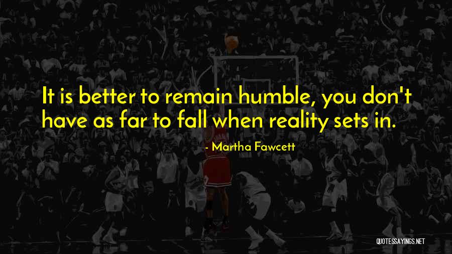 Remain Humble Quotes By Martha Fawcett Remain Humble Quotes By Martha Fawcett
