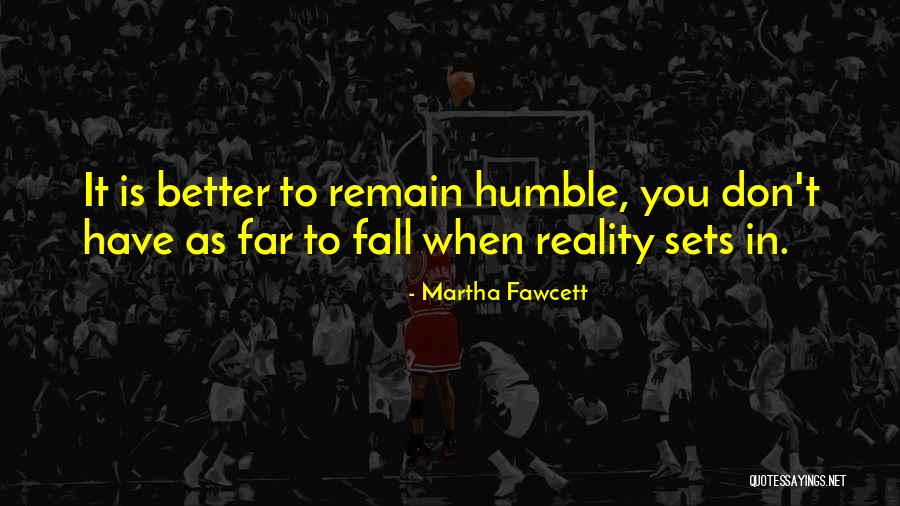 Remain Humble Quotes By Martha Fawcett