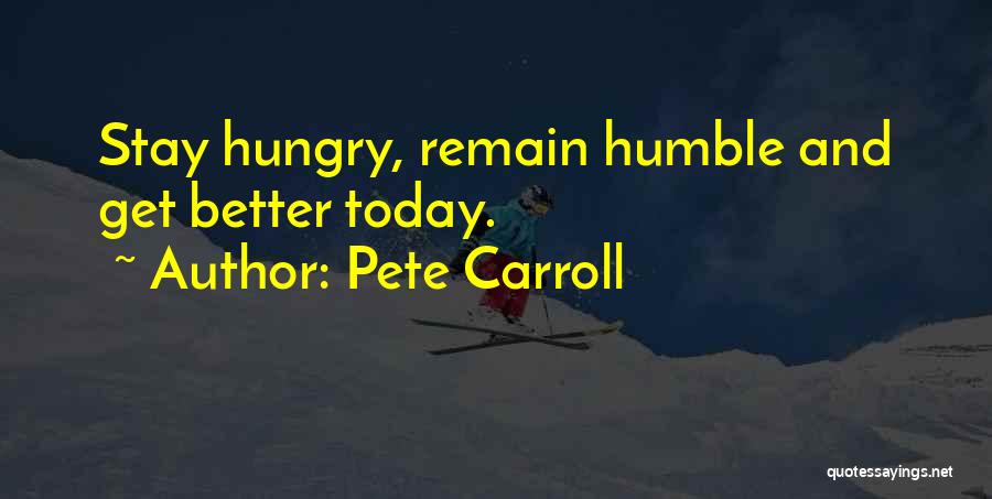 Remain Humble Quotes By Pete Carroll