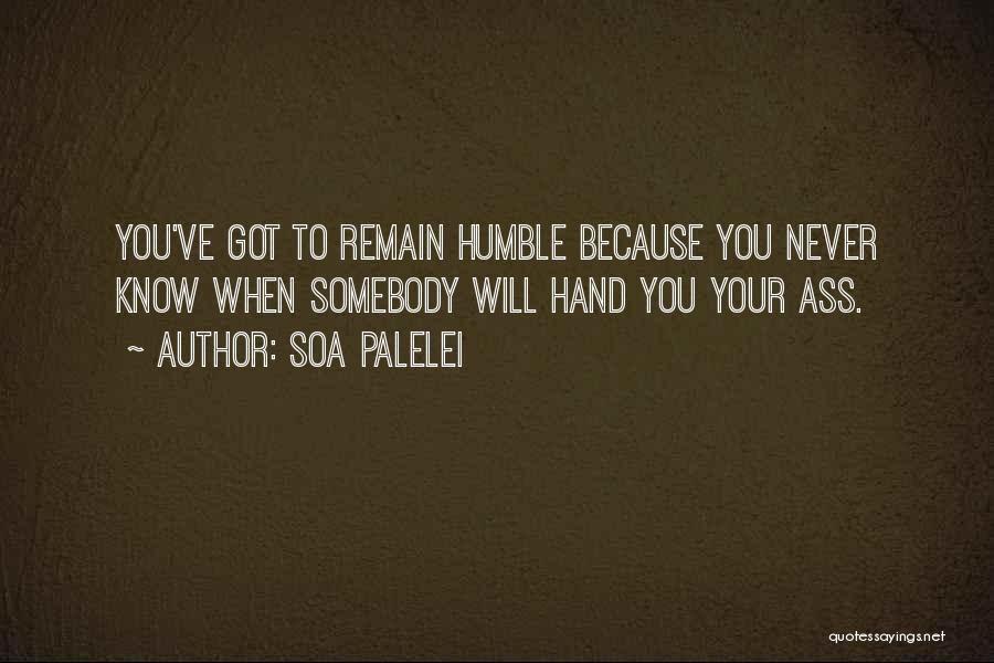 Remain Humble Quotes By Soa Palelei