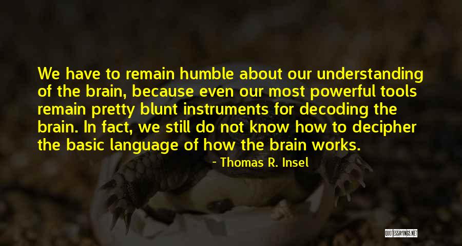 Remain Humble Quotes By Thomas R. Insel