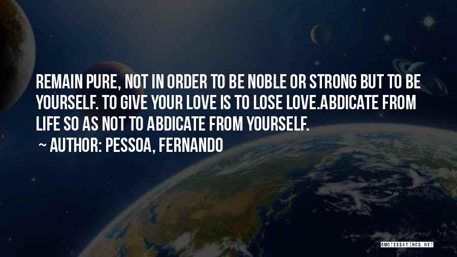 Remain Strong Quotes By Pessoa, Fernando