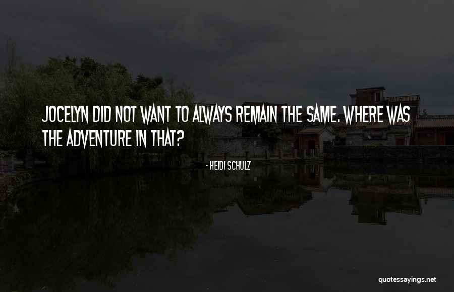 Remain The Same Quotes By Heidi Schulz Remain The Same Quotes By Heidi Schulz