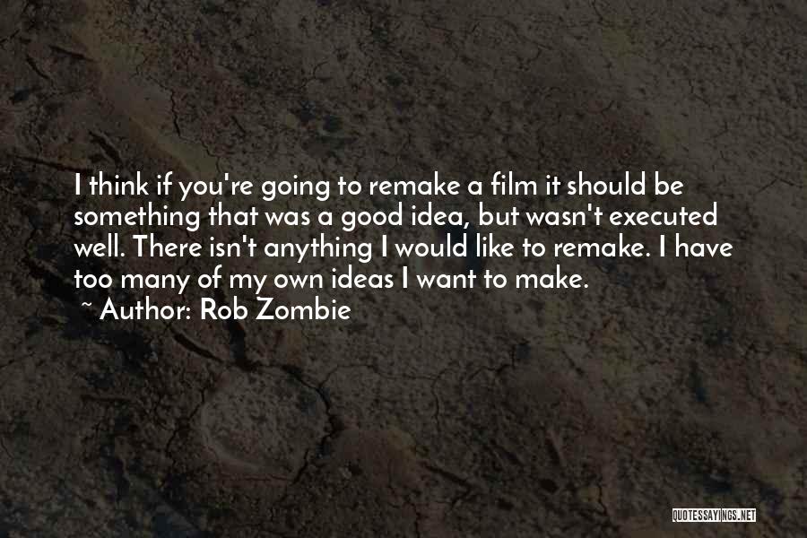 Remake Yourself Quotes By Rob Zombie